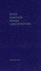 Peter Zumthor, "Penser l'architecture"