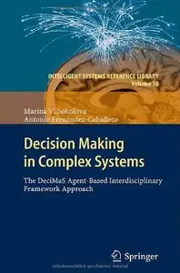 Decision Making in Complex Systems: The DeciMaS Agent-based Interdisciplinary Framework Approach (repost)