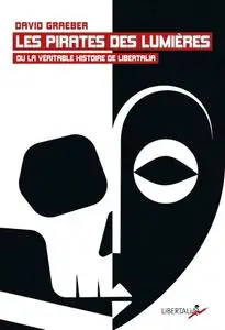 David Graeber, "Les Pirates des Lumières ou la véritable histoire de Libertalia"