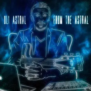 Oli Astral - From the Astral (2022)