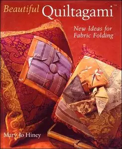 Beautiful Quiltagami : New Ideas for Fabric Folding by Mary Jo Hiney (2006)