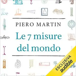 «Le 7 misure del mondo» by Piero Martin