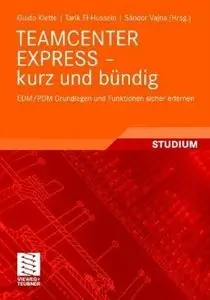 Teamcenter Express - kurz und bündig: EDM/PDM Grundlagen und Funktionen sicher erlernen (Repost)