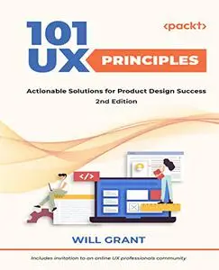 101 UX Principles: Actionable Solutions for Product Design Success, 2nd Edition