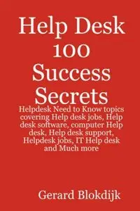 Help Desk 100 Success Secrets: Helpdesk Need to Know Topics Covering Help Desk Jobs, Help Desk Software, Computer... (repost)