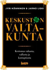 «Keskustan valtakunta» by Jyri Hänninen,Jarno Liski