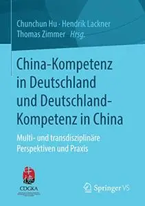 China-Kompetenz in Deutschland und Deutschland-Kompetenz in China: Multi- und transdisziplinäre Perspektiven und Praxis