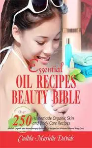 «Essential Oil Recipes Beauty Bible» by Cadhla Marielle Davids