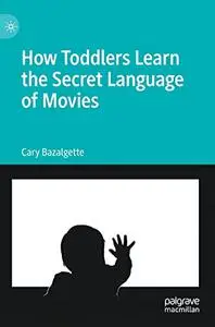 How Toddlers Learn the Secret Language of Movies
