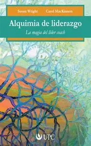 «Alquimia del liderazgo» by Susan Wright,Carol MacKinnon