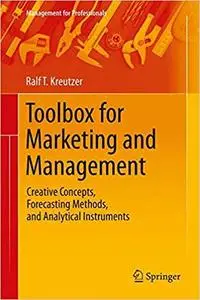 Toolbox for Marketing and Management: Creative Concepts, Forecasting Methods, and Analytical Instruments