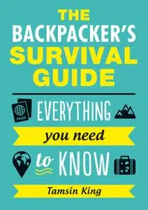 «The Backpacker's Survival Guide» by Tamsin King