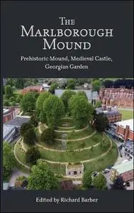 The Marlborough Mound: Prehistoric Mound, Medieval Castle, Georgian Garden