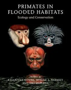 Primates in Flooded Habitats: Ecology and Conservation (Cambridge Studies in Biological and Evolutionary Anthropolog)