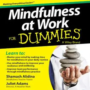 «Mindfulness at Work For Dummies» by Juliet Adams,Shamash Alidina