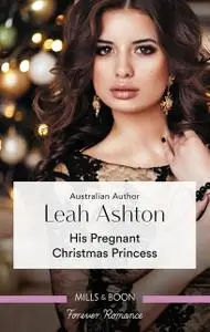 «His Pregnant Christmas Princess» by Leah Ashton