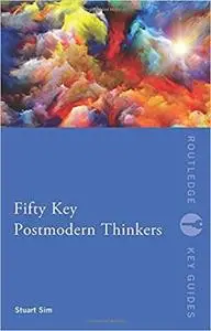 Fifty Key Postmodern Thinkers