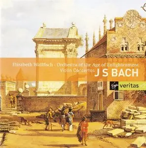 Bach - Violin Concertos (Elizabeth Wallfisch, Orchestra of the Age of Enlightenment) [1999]