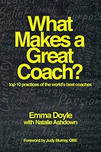 What Makes a Great Coach?: Top 10 Practices of the World’s Best Coaches