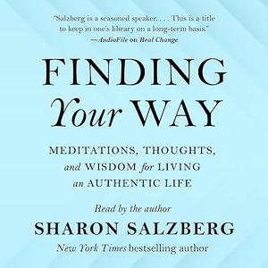 Finding Your Way: Meditations, Thoughts, and Wisdom for Living an Authentic Life [Audiobook]
