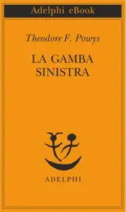 Theodore F. Powys - La gamba sinistra