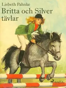 «Britta och Silver tävlar» by Lisbeth Pahnke