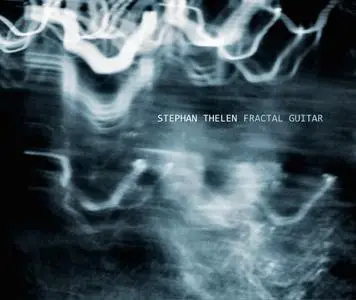 Stephan Thelen - Fractal Guitar (2019) [Official Digital Download]