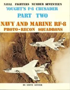 Vought's F-8 Crusader. Part Two: Navy and Marine RF-8 Photo-Recon Squadrons (Naval Fighters Series No 17)