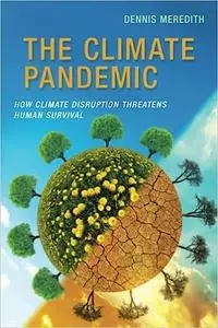 The Climate Pandemic: How Climate Disruption Threatens Human Survival
