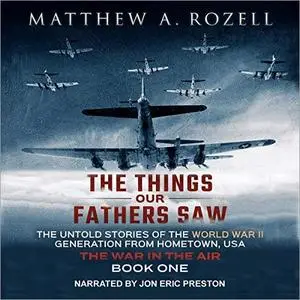 The Things Our Fathers Saw, Vol. 2: The War In The Air: From the Depression to Combat [Audiobook]