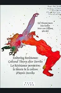 Enduring Resistance / La Résistance persévère: Cultural Theory after Derrida / La théorie de la culture (d’)après Derrida