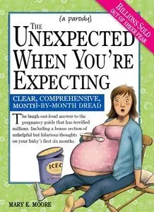 The Unexpected When You're Expecting: Clear, Comprehensive, Month-by-Month Dread (repost)