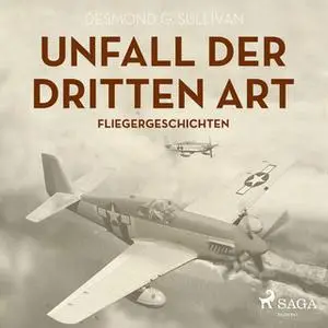 «Unfall der dritten Art: Fliegergeschichten» by Desmond G. Sullivan