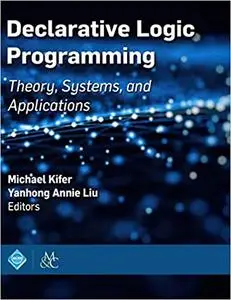 Declarative Logic Programming: Theory, Systems, and Applications