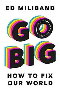 GO BIG: How To Fix Our World