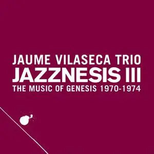 Jaume Vilaseca Trio - Jazznesis III: The Music of Genesis 1970-1974 (2019)