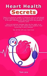 Heart Health Secrets: What everyone needs to know about heart health?