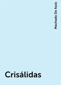 «Crisálidas» by Machado De Assis