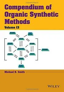 Compendium of Organic Synthetic Methods (Volume 13) (repost)