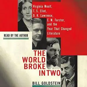 The World Broke in Two: Virginia Woolf, T. S. Eliot, D. H. Lawrence, E. M. Forster and the Year That Changed  [Audiobook]