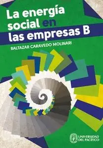 «La energía social en las empresas B» by Baltazar Caravedo Molinar