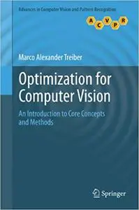 Optimization for Computer Vision: An Introduction to Core Concepts and Methods