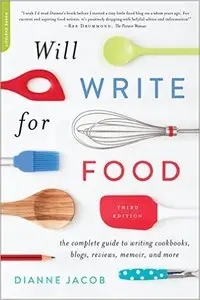 Will Write for Food: The Complete Guide to Writing Cookbooks, Blogs, Memoir, Recipes, and More, 3rd Edition