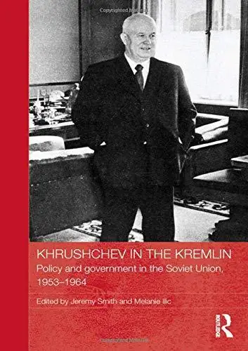 Khrushchev in the Kremlin: Policy and Government in the Soviet Union, 1953-64