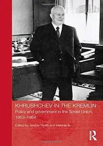 Khrushchev in the Kremlin: Policy and Government in the Soviet Union, 1953-64