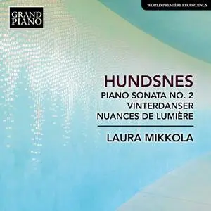 Laura Mikkola - Svein Hundsnes: Piano Sonata No.2; Vinterdanser; Nuances de Lumière (2021)