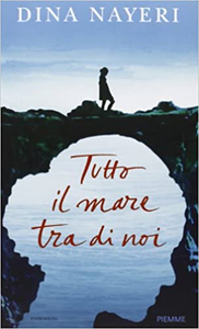 Tutto il mare tra di noi - Dina Nayeri