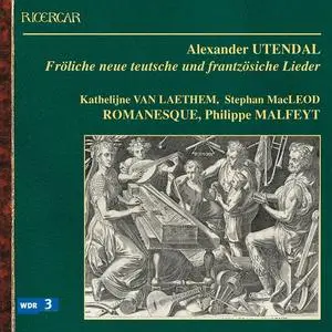 Philippe Malfeyt, Romanesque - Alexander Utendal: Fröliche neue teutsche und frantzösisc (2003)
