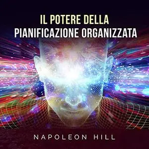 «Il Potere della Pianificazione organizzata» by Napoleon Hill