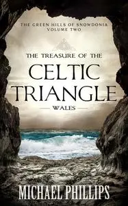 «The Treasure of the Celtic Triangle: Wales» by Michael Phillips